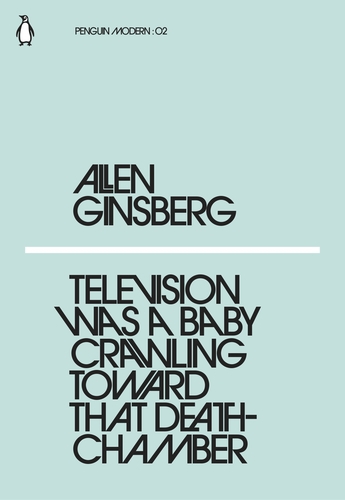 Ginsberg A. Television Was a Baby Crawling Toward That Deathchamber | (Penguin, PenguinModern, мягк.)