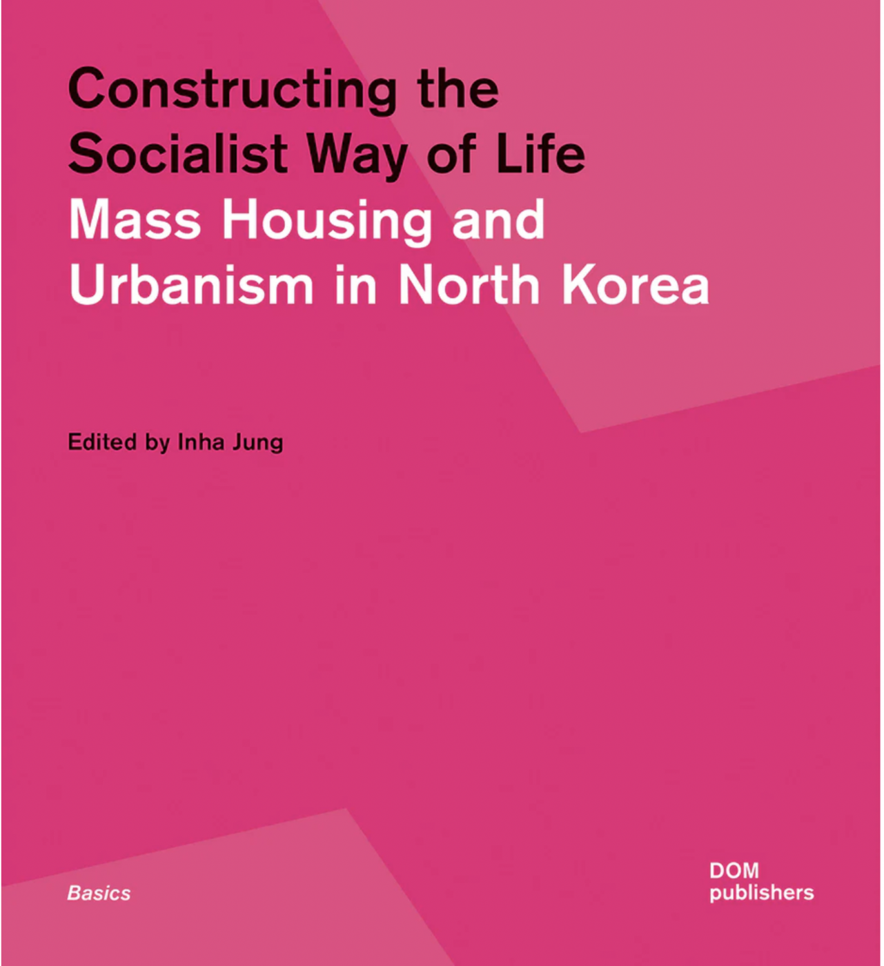Mass Housing and Urbanism in North Korea / Строительство социализма. Массовое домостроение и урбанистика в Северной Корее | (ДОМ, мягк.)