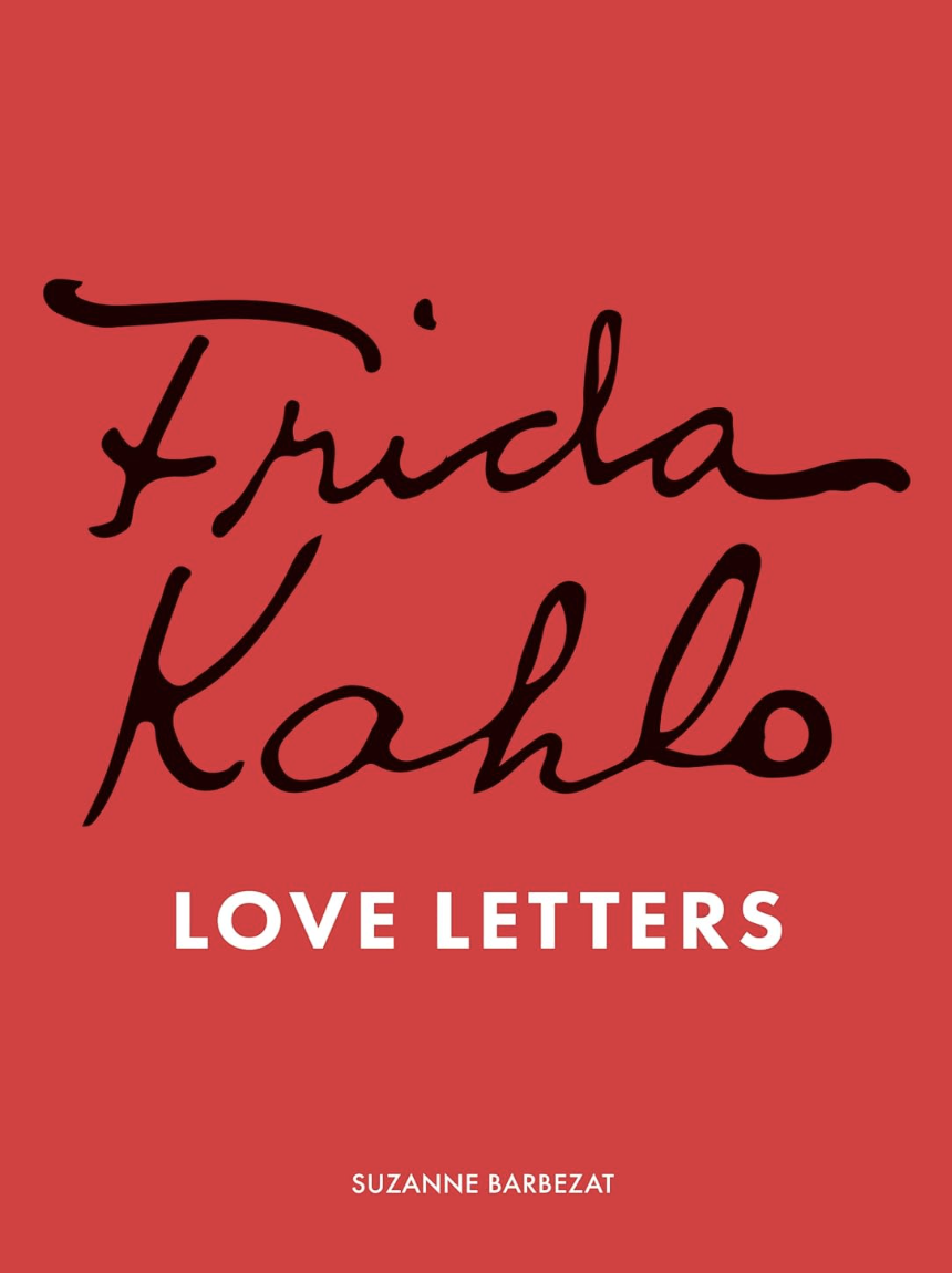 Barbezat S. Frida Kahlo's Love Letters | (Frances Lincoln, тверд.)
